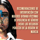 Recomendaciones de intervencin con mujeres gitanas vctimas de violencia de gnero desde los recursos pblicos de la Regin de Murcia