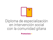 Promociona +: proyecto Diploma de especializacin en intervencin social con la comunidad gitana